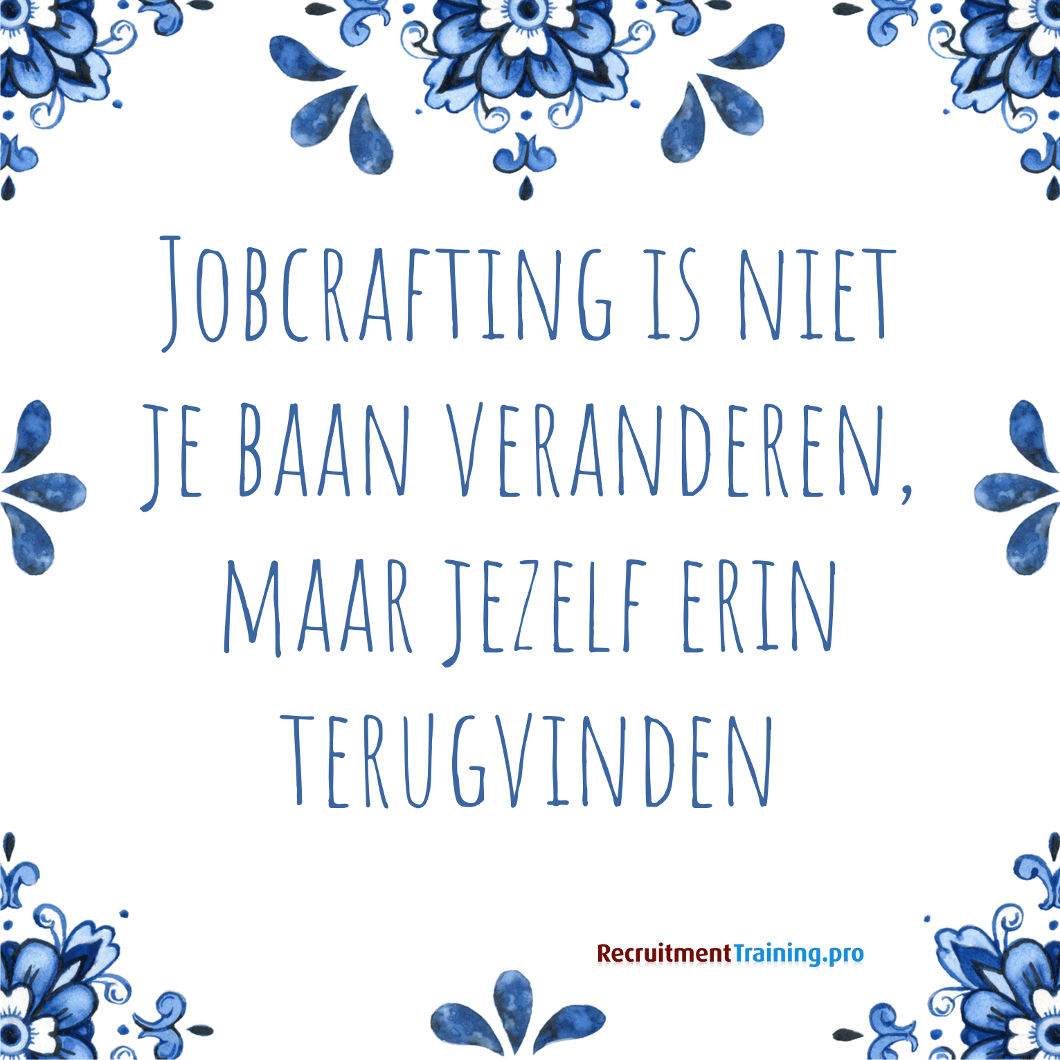 Tegeltjeswijsheid over jobcrafting: Jobcrafting is niet je baan veranderen, maar jezelf erin terugvinden