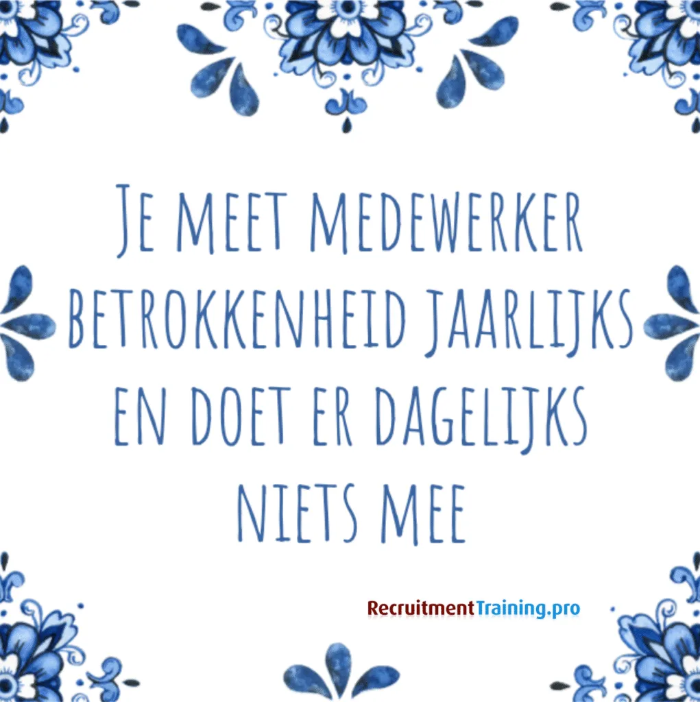 Tegeltjeswijsheid: Je meet medewerker betrokkenheid jaarlijks en doet er dagelijks niets mee