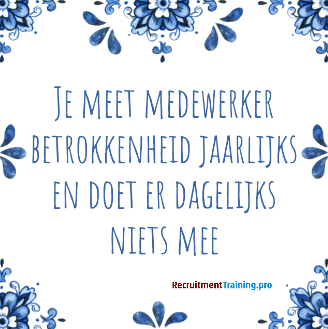 Tegeltjeswijsheid: Je meet medewerker betrokkenheid jaarlijks en doet er dagelijks niets mee