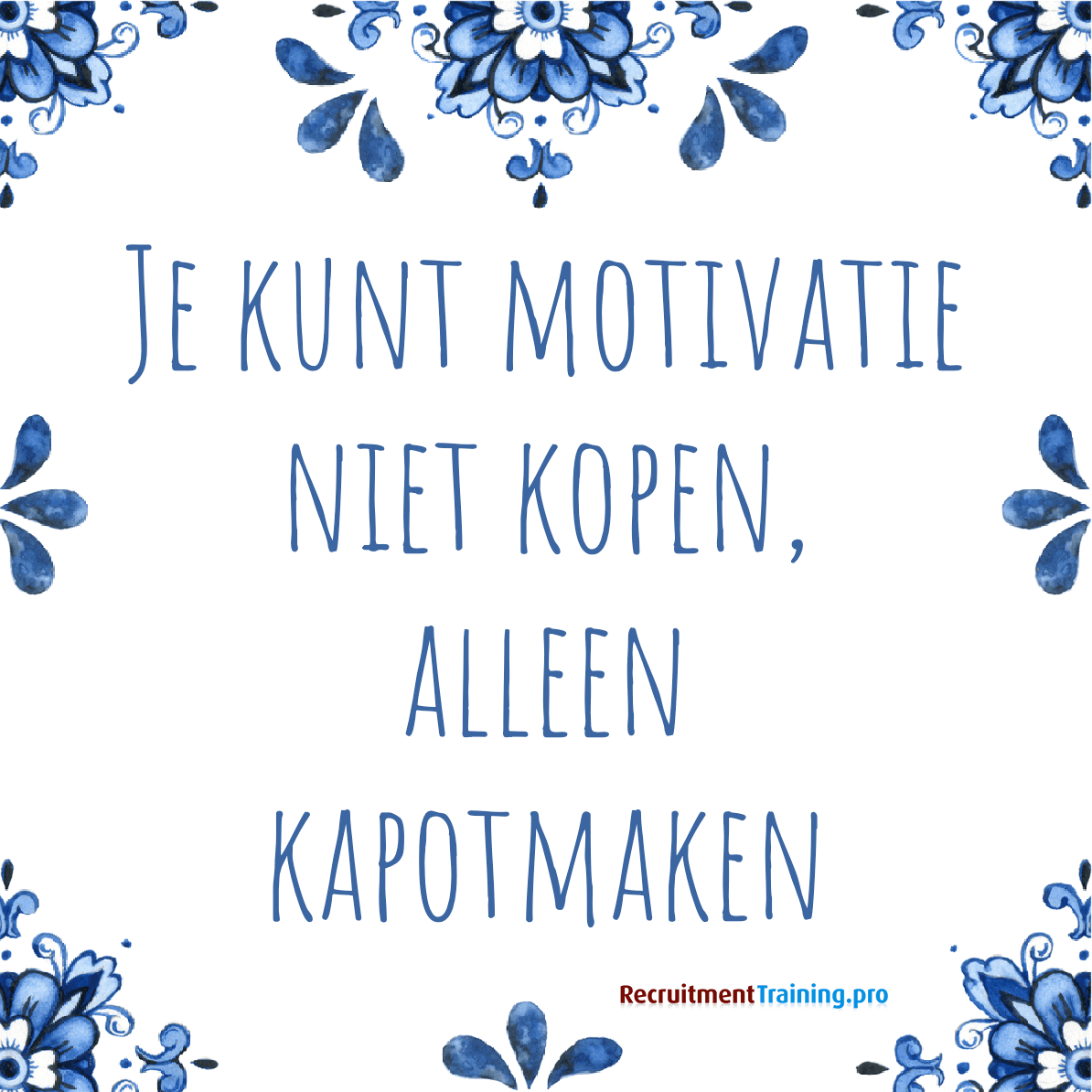 Tegeltje met quote: "Je kunt motivatie niet kopen, alleen kapotmaken"