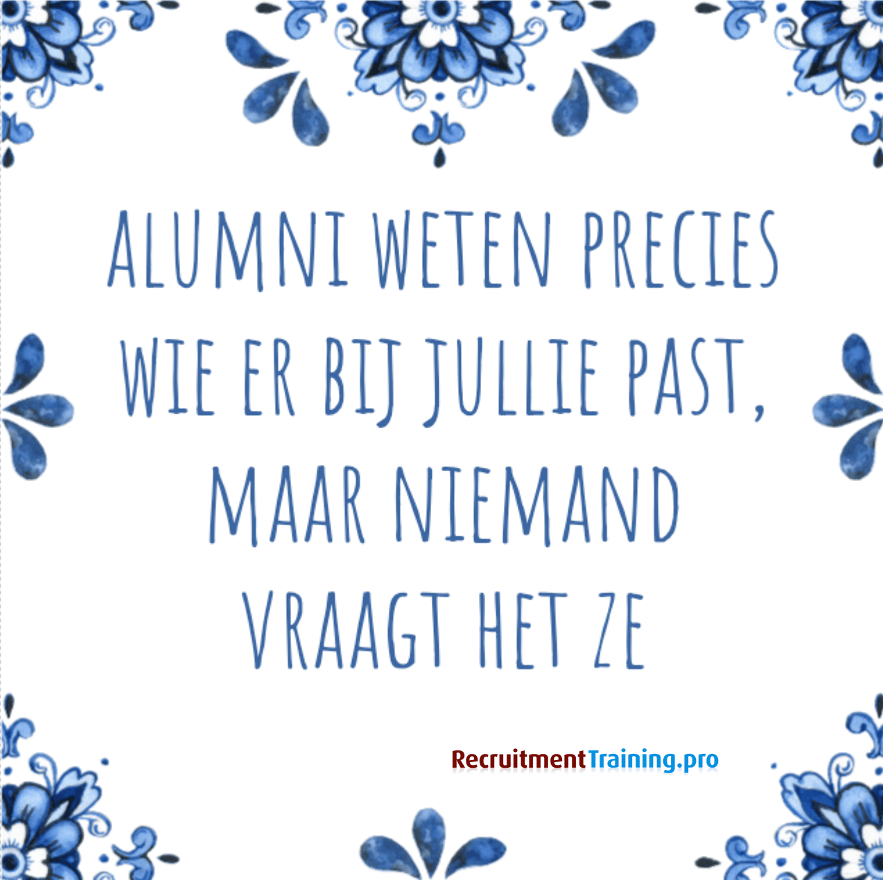 Tegeltje met tekst: Alumni weten precies wie er bij jullie past, maar niemand vraagt het ze