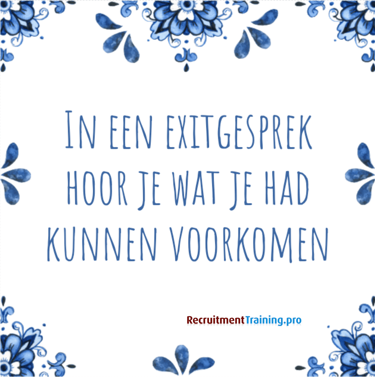 Tegeltje met tekst: In een exitgesprek hoor je wat je had kunnen voorkomen