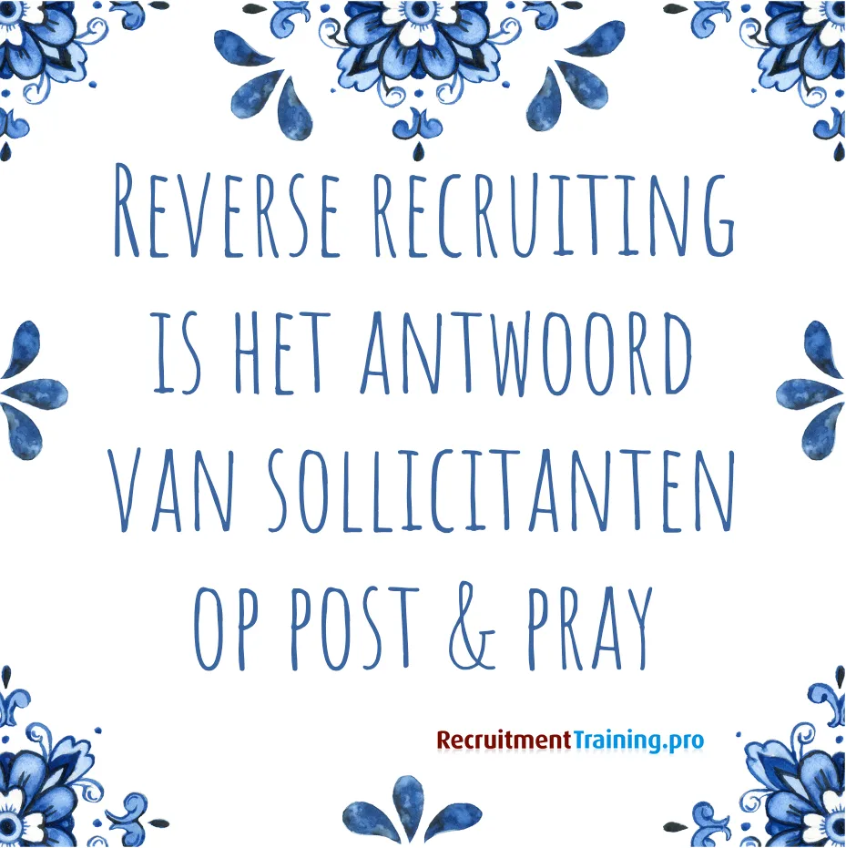 Tegeltjeswijsheid met tekst: Reverse recruiting is het antwoord van sollicitanten op post & pray