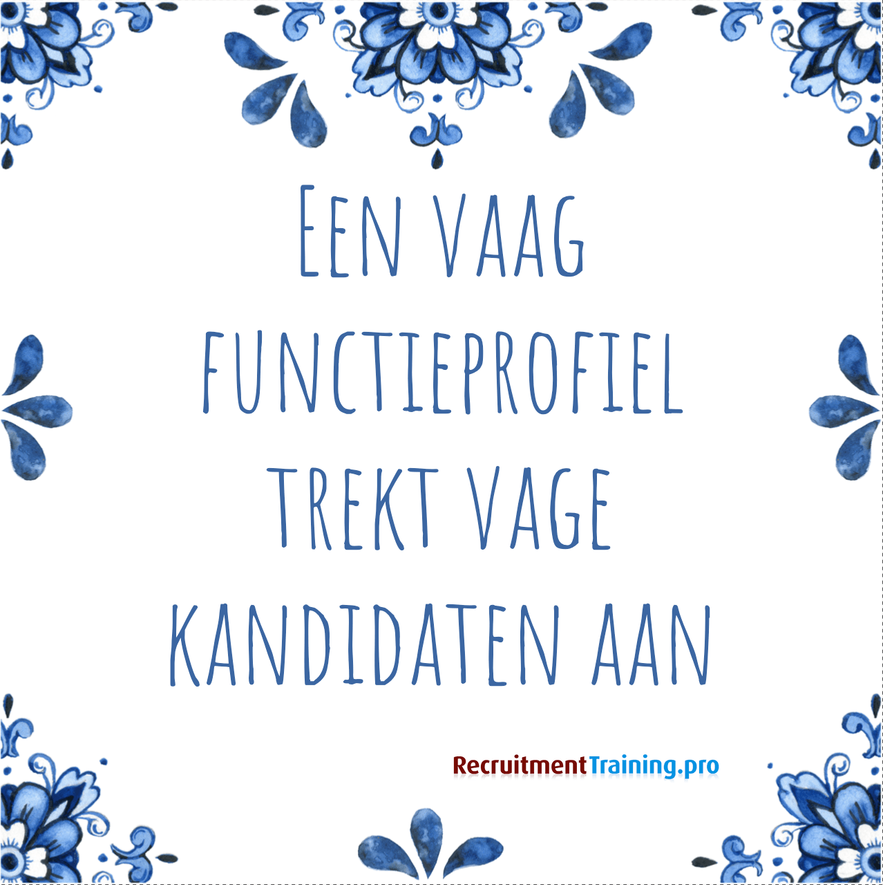Tegeltje met spreuk: Een vaag functieprofiel trekt vage kandidaten aan