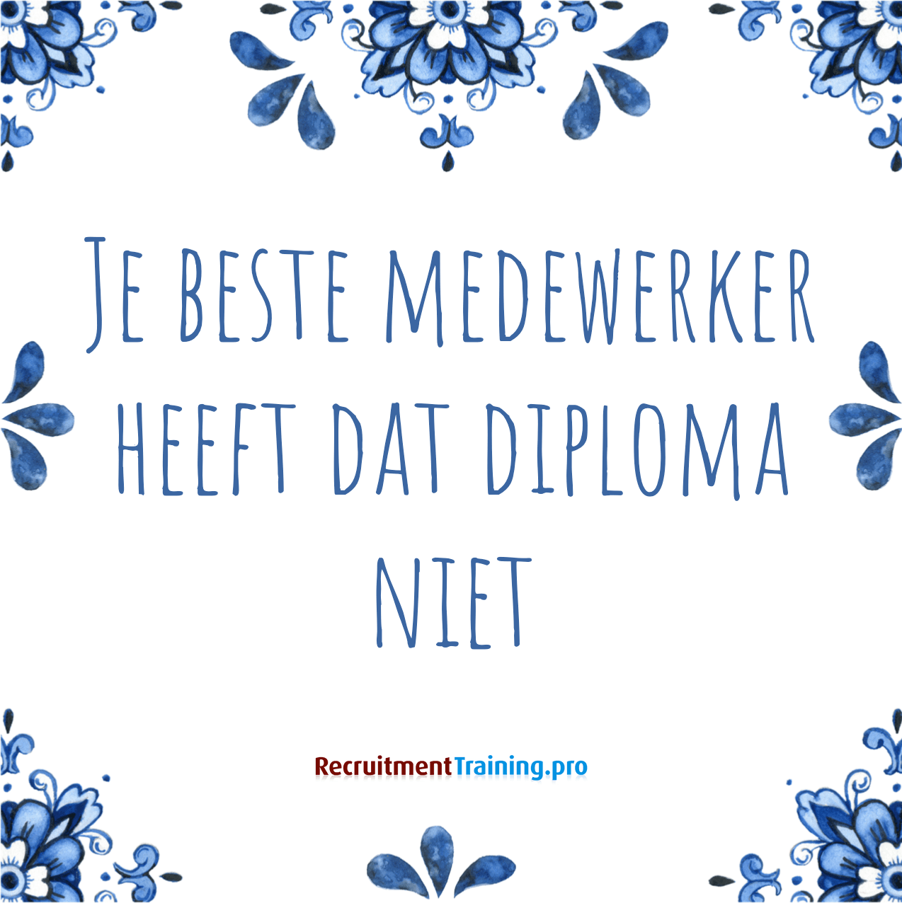Tegeltje met spreuk: Je beste medewerker heeft dat diploma niet