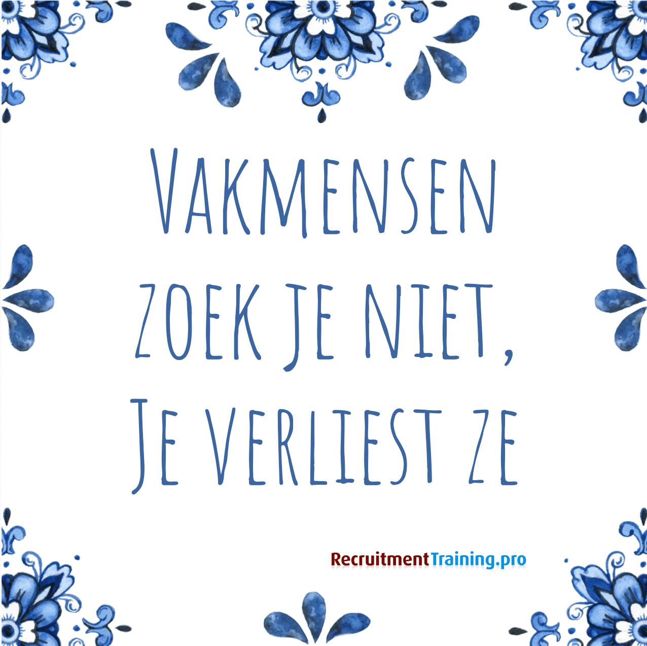 Tegeltje met spreuk: Vakmensen zoek je niet. Je verliest ze.
