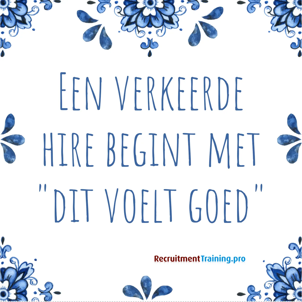 Tegeltje met wijsheid: Een verkeerde hire begint met dit voelt goed