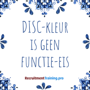 Tegelteswijsheid: DISC-kleur is geen functie-eis (bij selectie van personeel)