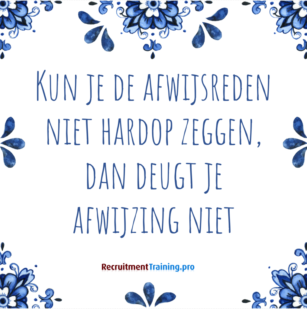 Tegeltje met spreuk: Kun je de reden niet hardop zeggen, dan deugt je afwijzing niet